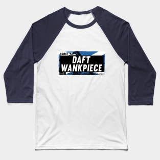 Scottish Insults / Chat Up Lines: Daft Wankpiece Baseball T-Shirt